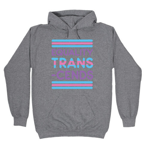 Equality Trans-cends  Hooded Sweatshirt
