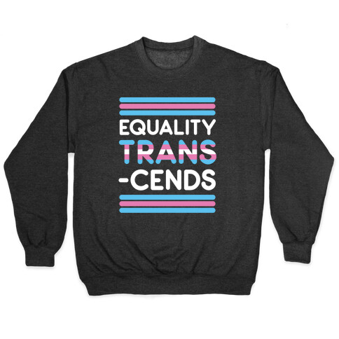 Equality Trans-cends  Pullover