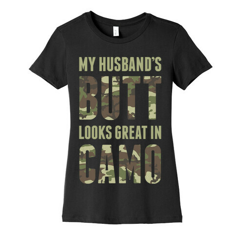 My Husband's Butt Looks Great In Camo Womens T-Shirt
