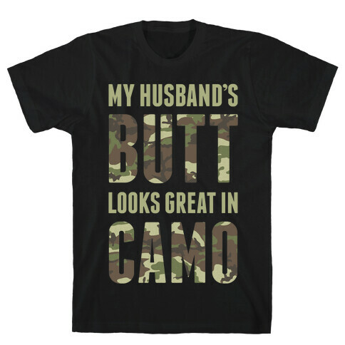 My Husband's Butt Looks Great In Camo T-Shirt