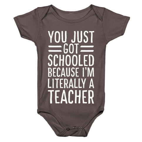 You Just Got Schooled (Because I'm Literally a Teacher) Baby One-Piece