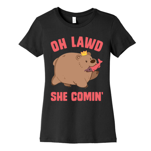 OH LAWD SHE COMIN' Bear Womens T-Shirt