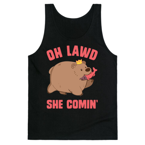 OH LAWD SHE COMIN' Bear Tank Top