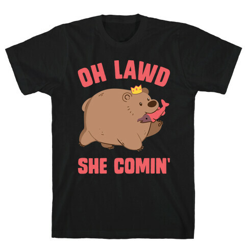 OH LAWD SHE COMIN' Bear T-Shirt