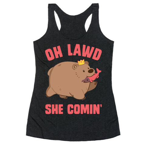 OH LAWD SHE COMIN' Bear Racerback Tank Top