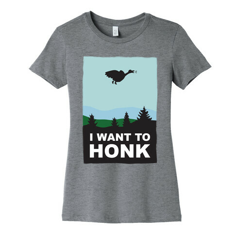 I Want To Honk Womens T-Shirt