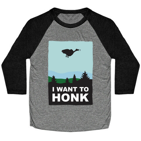 I Want To Honk Baseball Tee