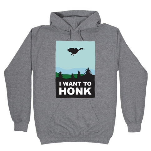 I Want To Honk Hooded Sweatshirt