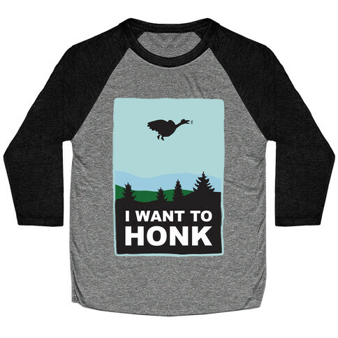 I Want To Honk Baseball Tee