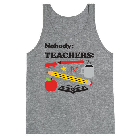 Nobody: Teachers: School Supplies Tank Top
