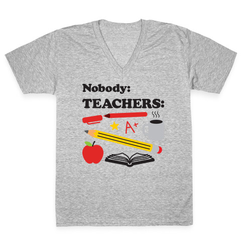 Nobody: Teachers: School Supplies V-Neck Tee Shirt