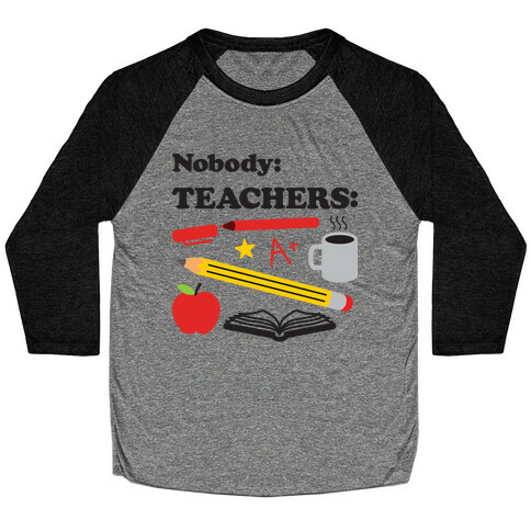 Nobody: Teachers: School Supplies Baseball Tee