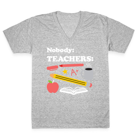 Nobody: Teachers: School Supplies V-Neck Tee Shirt
