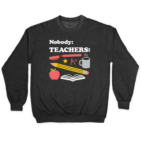 Nobody: Teachers: School Supplies Pullover