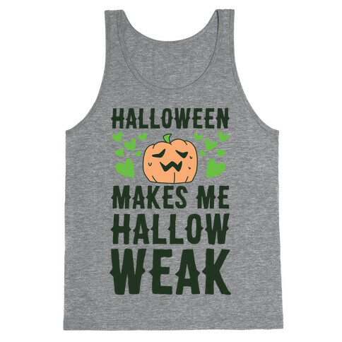 Halloween Makes Me Hallow-weak Tank Top