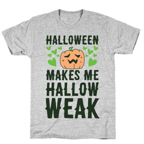 Halloween Makes Me Hallow-weak T-Shirt