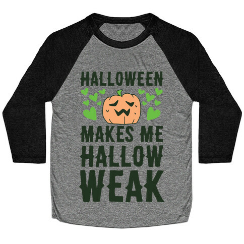 Halloween Makes Me Hallow-weak Baseball Tee