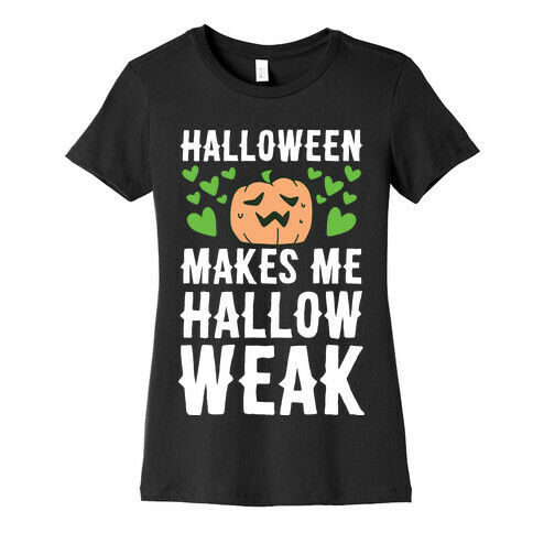 Halloween Makes Me Hallow-weak Womens T-Shirt