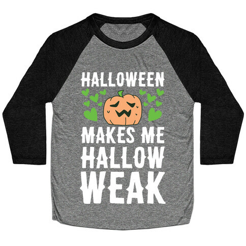 Halloween Makes Me Hallow-weak Baseball Tee