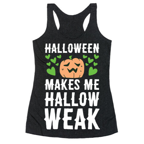 Halloween Makes Me Hallow-weak Racerback Tank Top