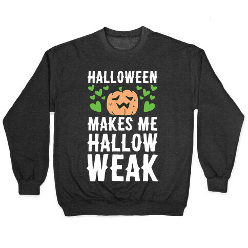 Halloween Makes Me Hallow-weak Pullover