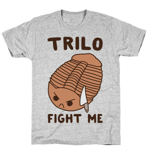 Trilo-Fight Me  T-Shirt