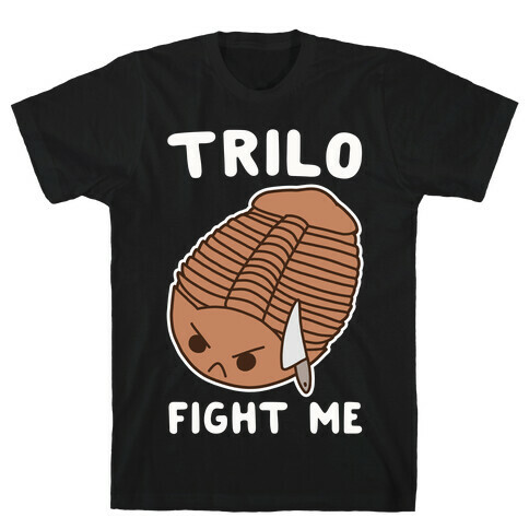 Trilo-Fight Me  T-Shirt