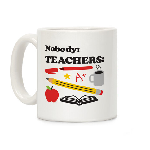 Nobody: Teachers: School Supplies Coffee Mug