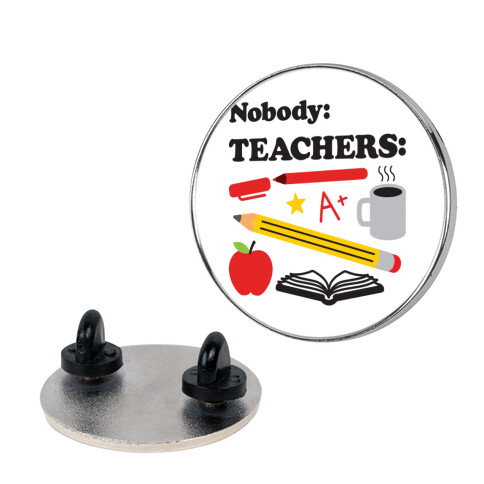 Nobody: Teachers: School Supplies Pin