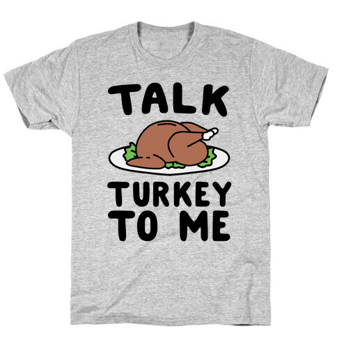 Talk Turkey To Me T-Shirt