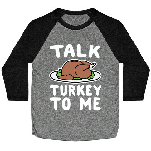 Talk Turkey To Me Baseball Tee