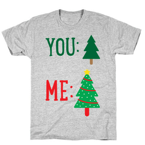 You: Tree Me: Christmas Tree Meme T-Shirt