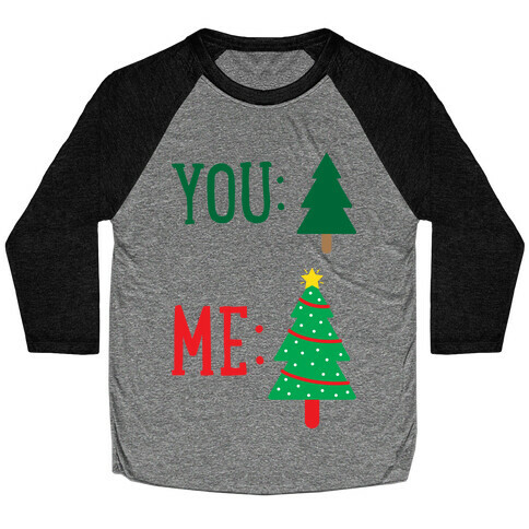 You: Tree Me: Christmas Tree Meme Baseball Tee