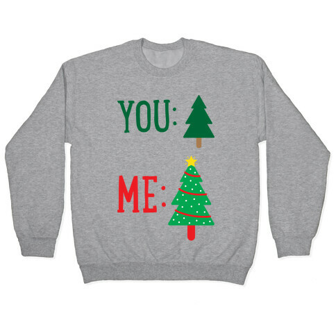 You: Tree Me: Christmas Tree Meme Pullover