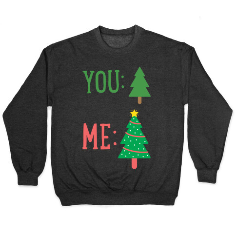 You: Tree Me: Christmas Tree Meme Pullover