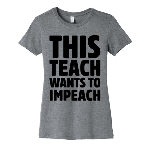 This Teach Wants To Impeach Womens T-Shirt