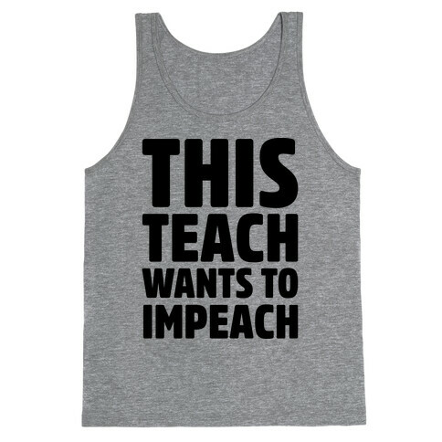 This Teach Wants To Impeach Tank Top