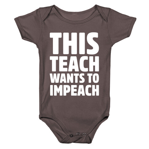 This Teach Wants To Impeach White Print Baby One-Piece