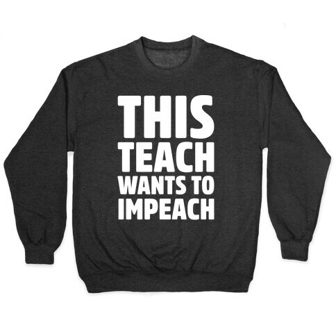 This Teach Wants To Impeach White Print Pullover