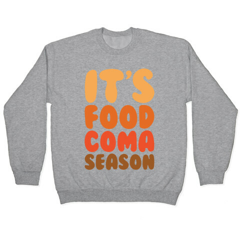 It's Food Coma Season Pullover