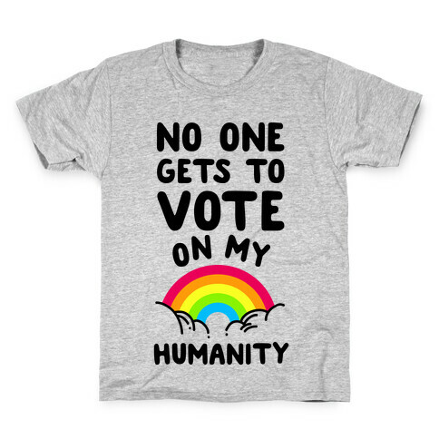 No One Gets to Vote On My Humanity Kids T-Shirt