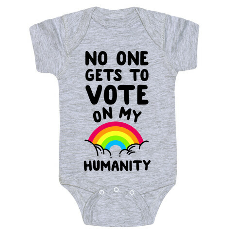 No One Gets to Vote On My Humanity Baby One-Piece