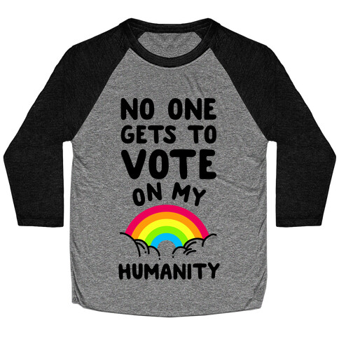 No One Gets to Vote On My Humanity Baseball Tee