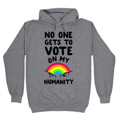 No One Gets to Vote On My Humanity Hooded Sweatshirt