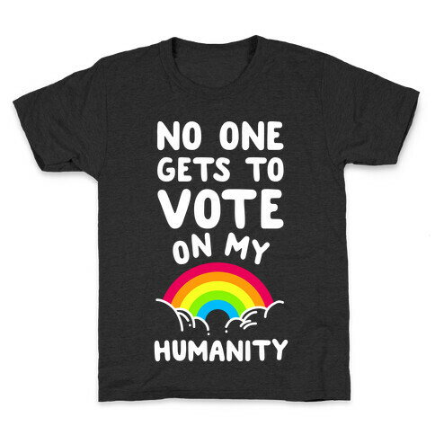 No One Gets to Vote On My Humanity Kids T-Shirt