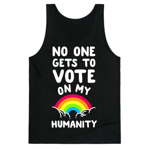 No One Gets to Vote On My Humanity Tank Top