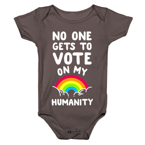 No One Gets to Vote On My Humanity Baby One-Piece