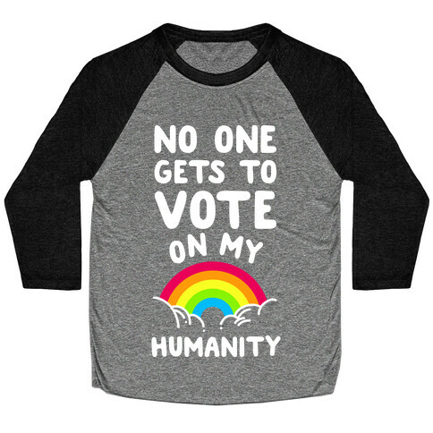 No One Gets to Vote On My Humanity Baseball Tee