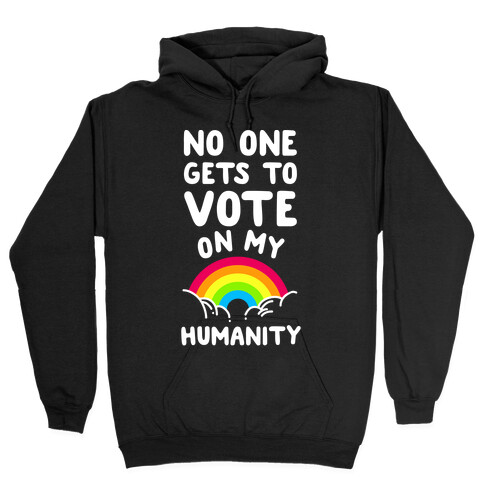 No One Gets to Vote On My Humanity Hooded Sweatshirt