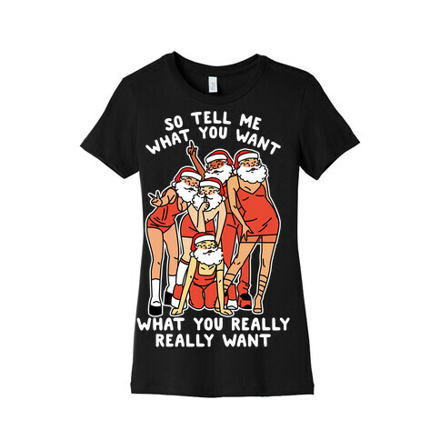 Tell Me What You Want Santa Spice Womens T-Shirt